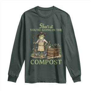 That's It You're Going in the Compost Long Sleeve Shirt Funny Frog Gardener Meme TS14 Dark Forest Green Print Your Wear