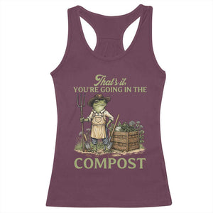 That's It You're Going in the Compost Racerback Tank Top Funny Frog Gardener Meme TS14 Maroon Print Your Wear