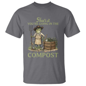 That's It You're Going in the Compost T Shirt Funny Frog Gardener Meme TS14 Charcoal Print Your Wear