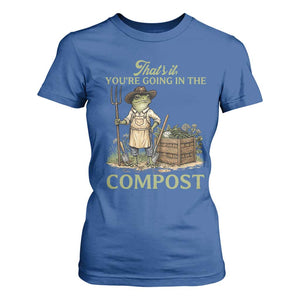 That's It You're Going in the Compost T Shirt For Women Funny Frog Gardener Meme TS14 Royal Blue Print Your Wear