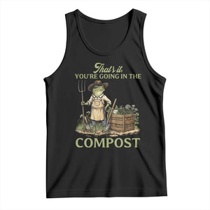 That's It You're Going in the Compost Tank Top Funny Frog Gardener Meme TS14 Black Print Your Wear