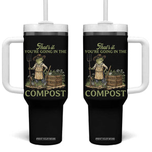 That's It You're Going in the Compost Tumbler With Handle Funny Frog Gardener Meme TS14 One Size: 40 oz Black Print Your Wear