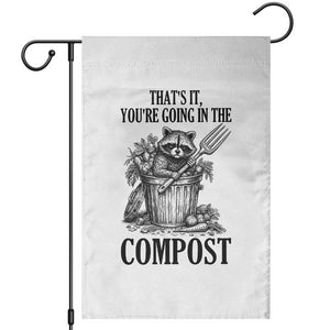 That's It You're Going in the Compost Garden Flag Funny Raccoon Gardener Meme TS14 White Print Your Wear