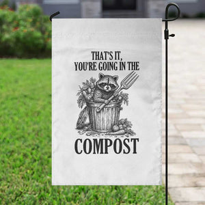That's It You're Going in the Compost Garden Flag Funny Raccoon Gardener Meme TS14 Print Your Wear