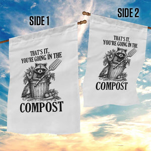 That's It You're Going in the Compost Garden Flag Funny Raccoon Gardener Meme TS14 Print Your Wear