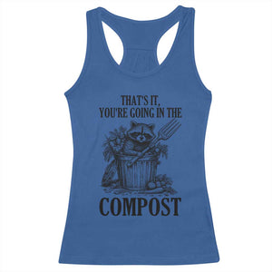 That's It You're Going in the Compost Racerback Tank Top Funny Raccoon Gardener Meme TS14 Royal Blue Print Your Wear