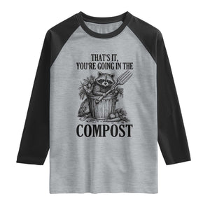 That's It You're Going in the Compost Raglan Shirt Funny Raccoon Gardener Meme TS14 Heather Gray Black Print Your Wear