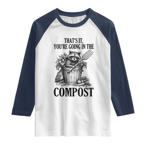 That's It You're Going in the Compost Raglan Shirt Funny Raccoon Gardener Meme TS14 White Navy Print Your Wear