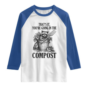 That's It You're Going in the Compost Raglan Shirt Funny Raccoon Gardener Meme TS14 White Royal Print Your Wear