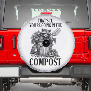 That's It You're Going in the Compost Spare Tire Cover Funny Raccoon Gardener Meme TS14 White Print Your Wear