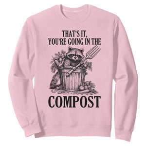 That's It You're Going in the Compost Sweatshirt Funny Raccoon Gardener Meme TS14 Light Pink Print Your Wear
