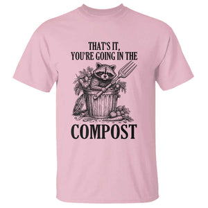 That's It You're Going in the Compost T Shirt Funny Raccoon Gardener Meme TS14 Light Pink Print Your Wear
