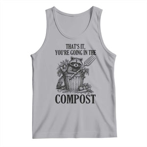 That's It You're Going in the Compost Tank Top Funny Raccoon Gardener Meme TS14 Athletic Heather Print Your Wear