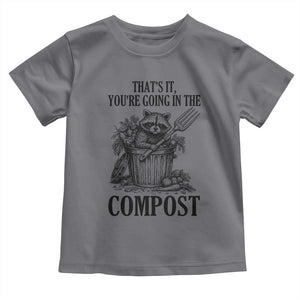 That's It You're Going in the Compost Toddler T Shirt Funny Raccoon Gardener Meme TS14 Charcoal Print Your Wear