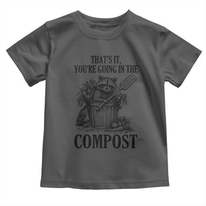 That's It You're Going in the Compost Toddler T Shirt Funny Raccoon Gardener Meme TS14 Dark Heather Print Your Wear