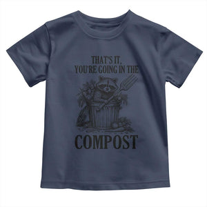 That's It You're Going in the Compost Toddler T Shirt Funny Raccoon Gardener Meme TS14 Navy Print Your Wear