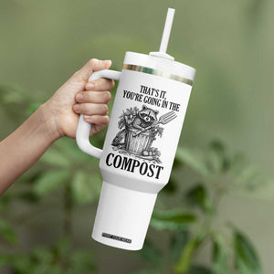 That's It You're Going in the Compost Tumbler With Handle Funny Raccoon Gardener Meme TS14 Print Your Wear