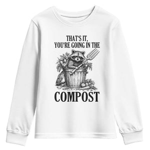 That's It You're Going in the Compost Youth Sweatshirt Funny Raccoon Gardener Meme TS14 White Print Your Wear
