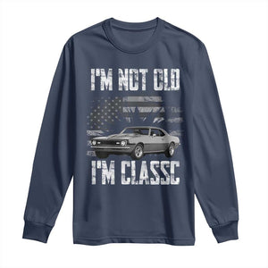 I'm Not Old I'm Classic Long Sleeve Shirt Retro American Muscle Car Classic USA
