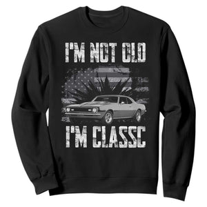 I'm Not Old I'm Classic Sweatshirt Retro American Muscle Car Classic USA