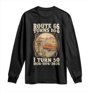 Highway 66 Turn 100 I Turn 50 Long Sleeve Shirt Vintage 100 Years 100 Year Centennial Anniversary Souvenir 1926-2026 TS14 Black Print Your Wear