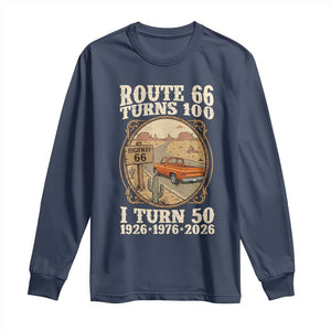 Highway 66 Turn 100 I Turn 50 Long Sleeve Shirt Vintage 100 Years 100 Year Centennial Anniversary Souvenir 1926-2026 TS14 Navy Print Your Wear