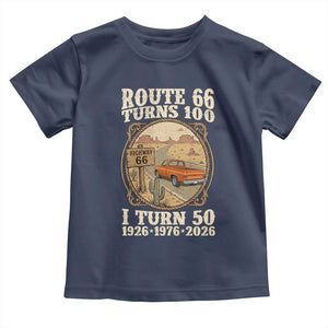 Highway 66 Turn 100 I Turn 50 Toddler T Shirt Vintage 100 Years 100 Year Centennial Anniversary Souvenir 1926-2026 TS14 Navy Print Your Wear