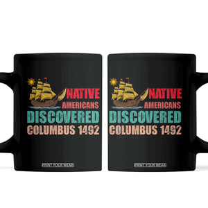 Native American Discovered Columbus 1492 Coffee Mug Indigenous People TS14 Black Print Your Wear