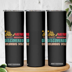 Native American Discovered Columbus 1492 Skinny Tumbler Indigenous People TS14 Print Your Wear