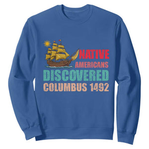 Native American Discovered Columbus 1492 Sweatshirt Indigenous People TS14 Royal Blue Print Your Wear