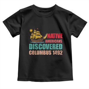 Native American Discovered Columbus 1492 Toddler T Shirt Indigenous People TS14 Black Print Your Wear