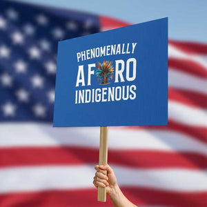 Afro Indigenous Native Pride Phenomenally Indigenous People Protest Sign TS14 Horizontal 18" × 24" Blue Print Your Wear