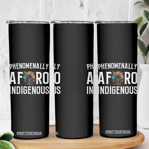 Afro Indigenous Native Pride Phenomenally Indigenous People Skinny Tumbler TS14 Print Your Wear