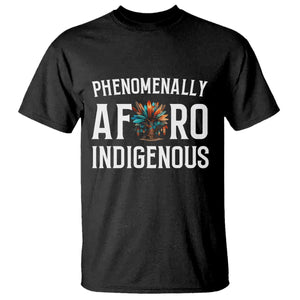Afro Indigenous Native Pride Phenomenally Indigenous People T Shirt TS14 Black Print Your Wear
