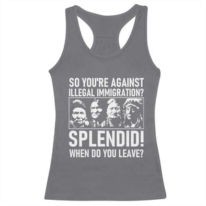 Funny Native American Racerback Tank Top So You Are Against Illegal Immigration Splendid When Do You Leave TS14 Charcoal Print Your Wear