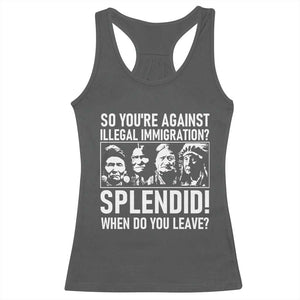 Funny Native American Racerback Tank Top So You Are Against Illegal Immigration Splendid When Do You Leave TS14 Dark Heather Print Your Wear