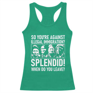 Funny Native American Racerback Tank Top So You Are Against Illegal Immigration Splendid When Do You Leave TS14 Irish Green Print Your Wear