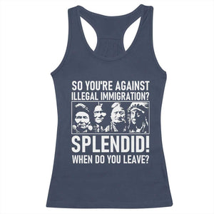 Funny Native American Racerback Tank Top So You Are Against Illegal Immigration Splendid When Do You Leave TS14 Navy Print Your Wear