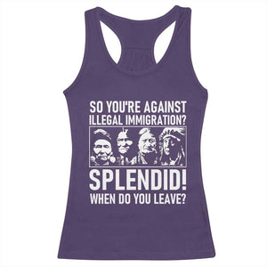 Funny Native American Racerback Tank Top So You Are Against Illegal Immigration Splendid When Do You Leave TS14 Purple Print Your Wear