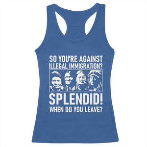 Funny Native American Racerback Tank Top So You Are Against Illegal Immigration Splendid When Do You Leave TS14 Royal Blue Print Your Wear