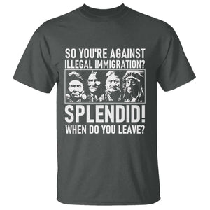 Funny Native American T Shirt So You Are Against Illegal Immigration Splendid When Do You Leave TS14 Dark Heather Print Your Wear