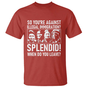Funny Native American T Shirt So You Are Against Illegal Immigration Splendid When Do You Leave TS14 Red Print Your Wear