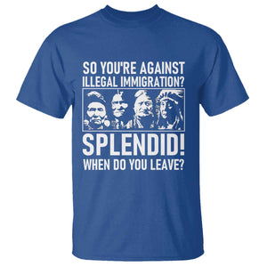 Funny Native American T Shirt So You Are Against Illegal Immigration Splendid When Do You Leave TS14 Royal Blue Print Your Wear