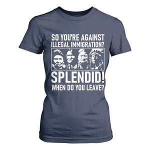 Funny Native American T Shirt For Women So You Are Against Illegal Immigration Splendid When Do You Leave TS14 Navy Print Your Wear