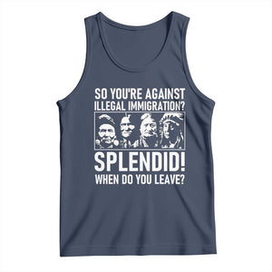 Funny Native American Tank Top So You Are Against Illegal Immigration Splendid When Do You Leave TS14 Navy Print Your Wear