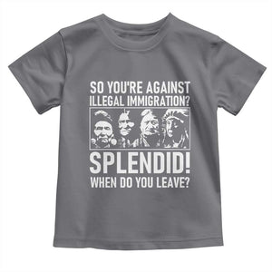 Funny Native American Toddler T Shirt So You Are Against Illegal Immigration Splendid When Do You Leave TS14 Charcoal Print Your Wear