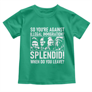 Funny Native American Toddler T Shirt So You Are Against Illegal Immigration Splendid When Do You Leave TS14 Irish Green Print Your Wear