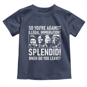Funny Native American Toddler T Shirt So You Are Against Illegal Immigration Splendid When Do You Leave TS14 Navy Print Your Wear