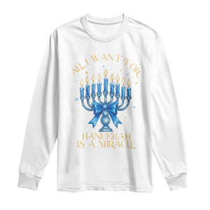 Funny Hanukkah Long Sleeve Shirt All I Want For Chanukkah Is A Miracle TS14 White Print Your Wear