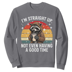 Funny Raccoon Meme Sweatshirt I Am Straight Up Not Even Having A Good Time TS14 Charcoal Print Your Wear